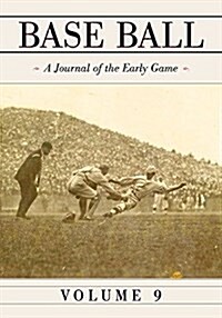 Base Ball: A Journal of the Early Game, Vol. 9 (Paperback)