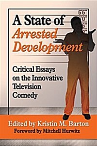 A State of Arrested Development: Critical Essays on the Innovative Television Comedy (Paperback)