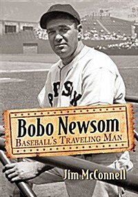 Bobo Newsom: Baseballs Traveling Man (Paperback)