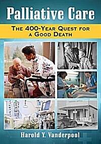 Palliative Care: The 400-Year Quest for a Good Death (Paperback)