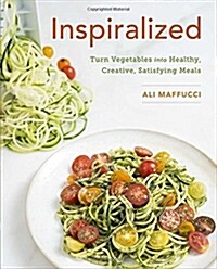 [중고] Inspiralized: Turn Vegetables Into Healthy, Creative, Satisfying Meals: A Cookbook (Paperback)