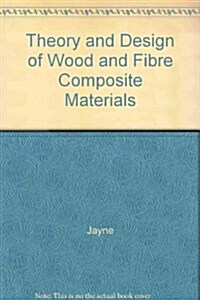 Theory and Design of Wood and Fiber Composite Materials (Hardcover)