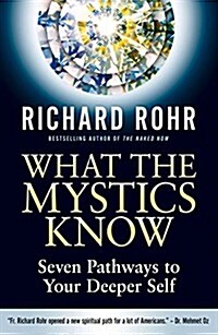 What the Mystics Know: Seven Pathways to Your Deeper Self (Hardcover)