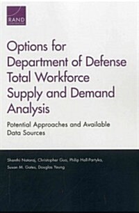 Options for Department of Defense Total Workforce Supply and Demand Analysis: Potential Approaches and Available Data Sources (Paperback)