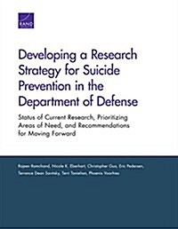 Developing a Research Strategy for Suicide Prevention in the Department of Defense: Status of Current Research, Prioritizing Areas of Need, and Recomm (Paperback)