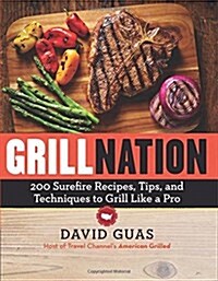 Grill Nation: 200 Surefire Recipes, Tips, and Techniques to Grill Like a Pro (Paperback)