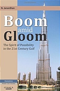 Boom Amid Gloom : The Spirit of Possibility in the 21st Century Gulf (Hardcover)