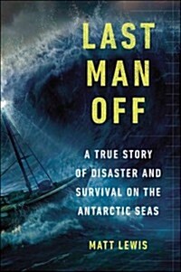 Last Man Off: A True Story of Disaster and Survival on the Antarctic Seas (Paperback)