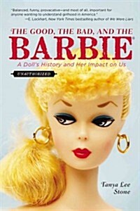 The Good, the Bad, and the Barbie: A Dolls History and Her Impact on Us (Paperback)