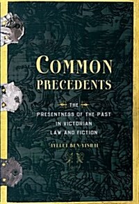 Common Precedents: The Presentness of the Past in Victorian Law and Fiction (Paperback)