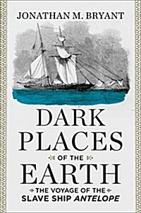 Dark Places of the Earth: The Voyage of the Slave Ship Antelope (Hardcover)