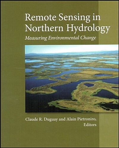 Remote Sensing in Northern Hydrology: Measuring Environmental Change (Hardcover, New)