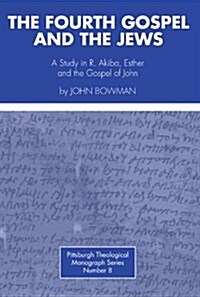 Fourth Gospel and the Jews: A Study in R. Akiba, Esther, and the Gospel of John (Paperback)