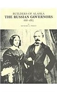 Builders of Alaska: The Russian Governors, 1818-1867 (Paperback)