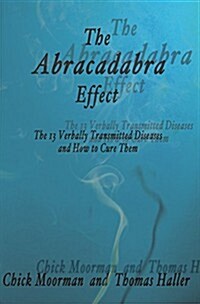 The Abracadabra Effect: The Thirteen Verbally Transmitted Diseases and How to Cure Them (Paperback)