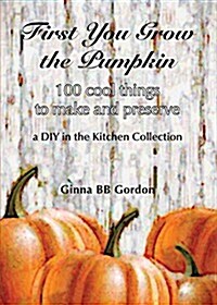 First You Grow the Pumpkin (Paperback)