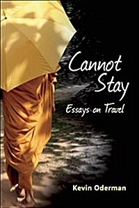 Cannot Stay: Essays on Travel (Paperback)