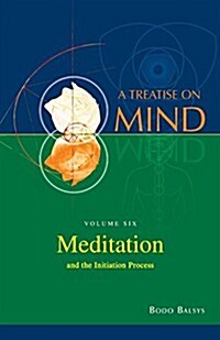 Meditation and the Initiation Process (Vol.6 of a Treatise on Mind) (Paperback)