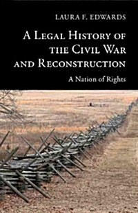 A Legal History of the Civil War and Reconstruction : A Nation of Rights (Hardcover)