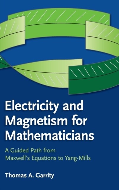 Electricity and Magnetism for Mathematicians : A Guided Path from Maxwells Equations to Yang–Mills (Hardcover)