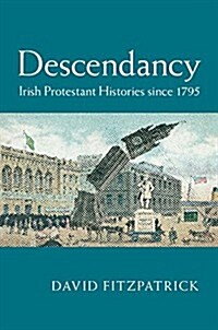 Descendancy : Irish Protestant Histories Since 1795 (Hardcover)