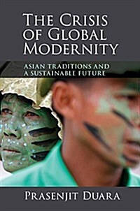 The Crisis of Global Modernity : Asian Traditions and a Sustainable Future (Hardcover)