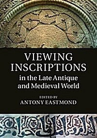 Viewing Inscriptions in the Late Antique and Medieval World (Hardcover)