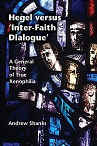 Hegel versus Inter-Faith Dialogue : A General Theory of True Xenophilia (Hardcover)