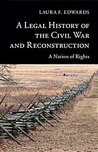 A Legal History of the Civil War and Reconstruction : A Nation of Rights (Paperback)