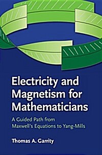 Electricity and Magnetism for Mathematicians : A Guided Path from Maxwells Equations to Yang–Mills (Paperback)