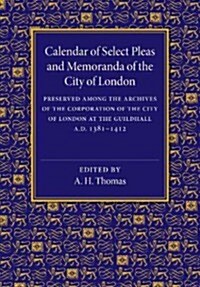 Calendar of Select Pleas and Memoranda of the City of London : AD 1381–1412 (Paperback)
