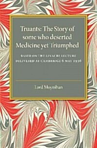 Truants : The Story of Some Who Deserted Medicine Yet Triumphed (Paperback)