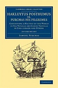 Hakluytus Posthumus or, Purchas his Pilgrimes 20 Volume Set : Contayning a History of the World in Sea Voyages and Lande Travells by Englishmen and Ot (Package)