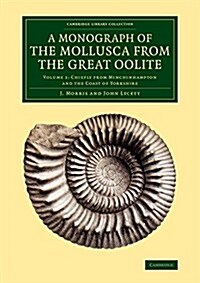 A Monograph of the Mollusca from the Great Oolite : Chiefly from Minchinhampton and the Coast of Yorkshire (Paperback)