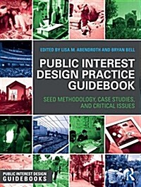 Public Interest Design Practice Guidebook : Seed Methodology, Case Studies, and Critical Issues (Hardcover)