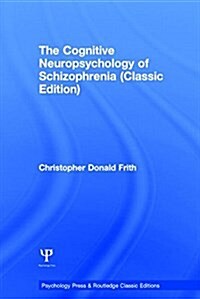 The Cognitive Neuropsychology of Schizophrenia (Classic Edition) (Hardcover)