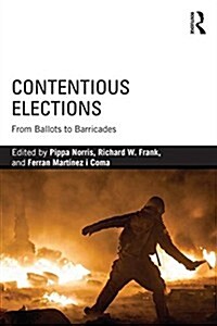 Contentious Elections : From Ballots to Barricades (Paperback)