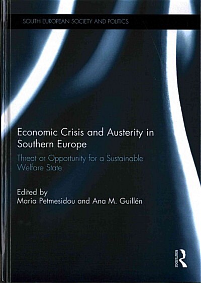 Economic Crisis and Austerity in Southern Europe : Threat or Opportunity for a Sustainable Welfare State (Hardcover)