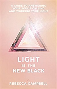 Light Is the New Black: A Guide to Answering Your Souls Callings and Working Your Light (Paperback)