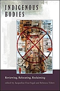 Indigenous Bodies: Reviewing, Relocating, Reclaiming (Hardcover)