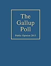 The Gallup Poll: Public Opinion 2013 (Hardcover)