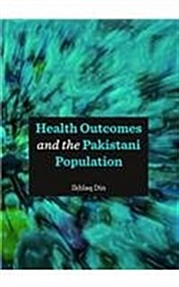 Health Outcomes and the Pakistani Population (Hardcover)