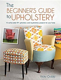 Modern DIY Upholstery : 10 Achievable DIY Upholstery and Reupholstery Projects for Your Home (Paperback)