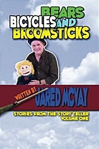 Bears Bicycles and Broomsticks: Stories from the Story Teller, Volume One (Paperback)