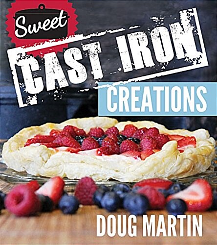 Sweet Cast Iron Creations: Dutch Oven Desserts (Paperback)