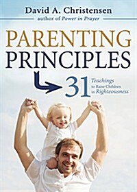 Parenting Principles: 31 Teachings to Raise Children in Righteousness (Paperback)