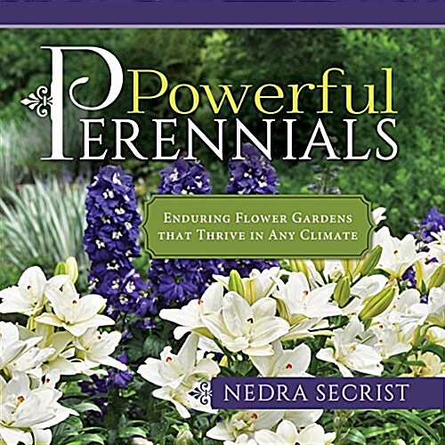 Powerful Perennials: Enduring Flower Gardens That Thrive in Any Climate (Paperback)