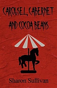 Carousel, Cabernet and Cocoa Beans (Paperback)