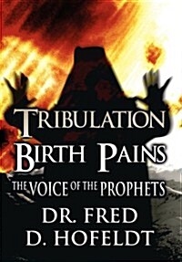 Tribulation Birth Pains: The Voice of the Prophets (Hardcover)