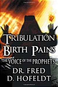Tribulation Birth Pains: The Voice of the Prophets (Paperback)